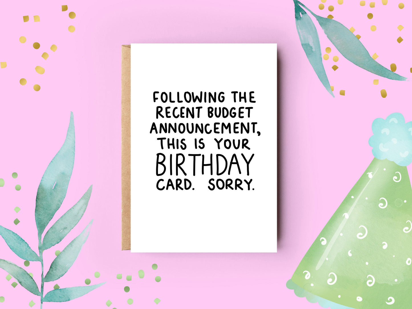 This is a white birthday card with black text and no illustrative desing. It simply reads 'following the recent budget announcement, this is your birthday card. sorry.'