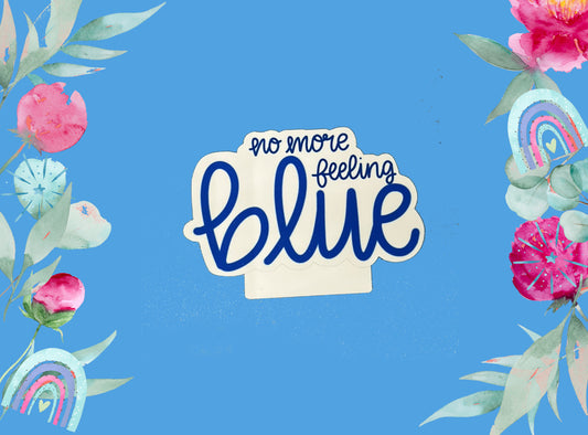 Die Cut Stickers | No More Feeling Blue