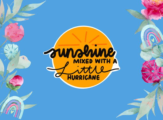 Die Cut Stickers |  Sunshine Mixed With a Little Hurricane